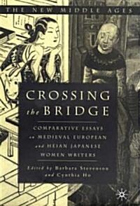Crossing the Bridge: Comparative Essays on Medieval European and Heian Japanese Women Writers (Hardcover)