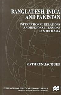 Bangladesh, India and Pakistan: International Relations and Regional Tensions in South Asia (Hardcover)