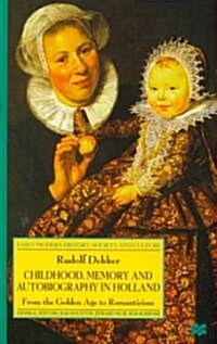 Childhood, Memory and Autobiography in Holland: From the Golden Age to Romanticism (Hardcover)