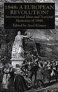 1848-A European Revolution?: International Ideas and National Memories of 1848 (Hardcover, 2000)