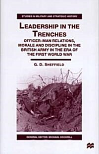 Leadership in the Trenches: Officer-Man Relations, Morale and Discipline in the British Army in the Era of the First World War (Hardcover)