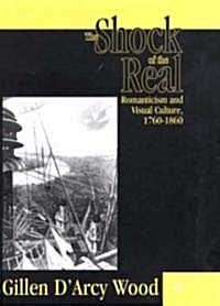 The Shock of the Real: Romanticism and Visual Culture,1760-1860 (Hardcover, 2001)