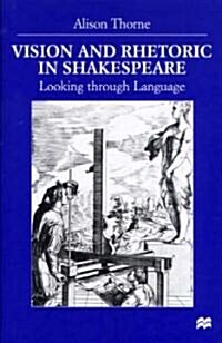Vision and Rhetoric in Shakespeare: Looking Through Language (Hardcover)