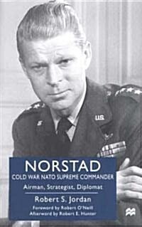 Norstad: Cold-War NATO Supreme Commander: Airman, Strategist, Diplomat (Hardcover)