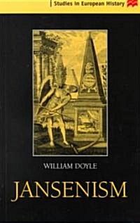 Jansenism : Catholic Resistance to Authority from the Reformation to the French Revolution (Paperback, 1999 ed.)