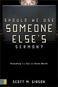 Should We Use Someone Elses Sermon?: Preaching in a Cut-And-Paste World (Paperback)