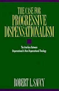 The Case for Progressive Dispensationalism: The Interface Between Dispensational & Non-Dispensational Theology (Paperback)