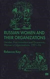 Russian Women and Their Organizations: Gender, Discrimination and Grassroots Womens Organizations, 1991-96 (Hardcover)
