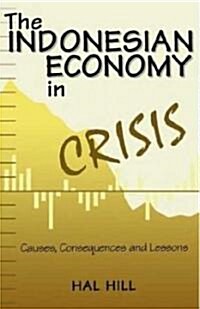 The Indonesian Economy in Crisis: Causes, Consequences and Lessons (Hardcover)