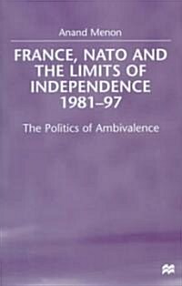 France, NATO and the Limits of Independence, 1981-97: The Politics of Ambivalence (Hardcover)