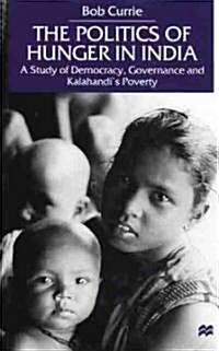 The Politics of Hunger in India: A Study of Democracy, Governance and Kalahandis Poverty (Hardcover)