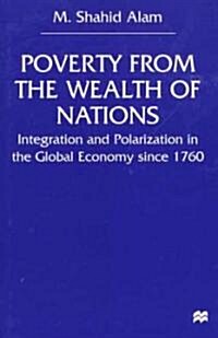 Poverty from the Wealth of Nations: Integration and Polarization in the Global Economy Since 1760 (Hardcover)