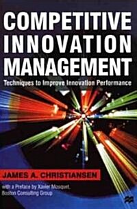 Competitive Innovation Management: Techniques to Improve Innovation Performance (Hardcover)