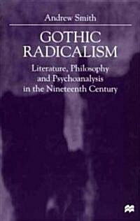 Gothic Radicalism: Literature, Philosophy and Psychoanalysis in the Nineteenth Century (Hardcover)