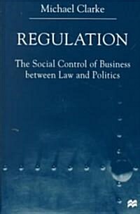 Regulation: The Social Control of Business Between Law and Politics (Hardcover)