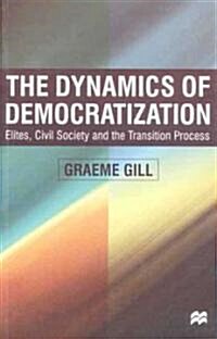 Dynamics of Democratization: Elites, Civil Society and the Transition Process (Paperback, 2000)