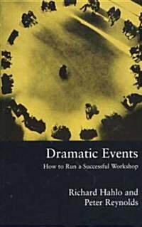 Dramatic Events: How to Run a Workshop for Theater, Education or Business (Paperback)