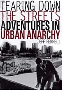 Tearing Down the Streets: Adventures in Urban Anarchy (Hardcover, 2002)