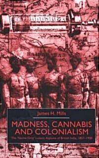 Madness, Cannabis and Colonialism: The Native Only Lunatic Asylums of British India 1857-1900 (Hardcover, 2000)