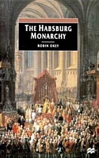 The Habsburg Monarchy, C. 1765-1918: From Enlightenment to Eclipse (Hardcover)