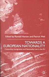 Towards a European Nationality: Citizenship, Immigration and Nationality Law in the Eu (Hardcover)