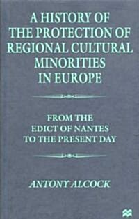 A History of the Protection of Regional Cultural Minorities in Europe: From the Edict of the Nantes to the Present Day (Hardcover)
