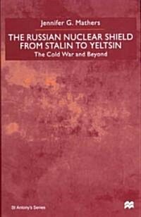 The Russian Nuclear Shield from Stalin to Yeltsin: The Cold War and Beyond (Hardcover)
