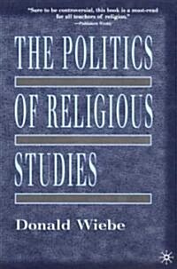 The Politics of Religious Studies: The Continuing Conflict with Theology in the Academy (Paperback, 1999)