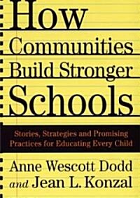 How Communities Build Stronger Schools: Stories, Strategies and Promising Practices for Educating Every Child (Hardcover)