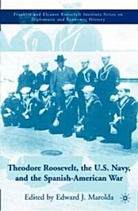 Theodore Roosevelt, the U.S. Navy, and the Spanish-American War (Hardcover)
