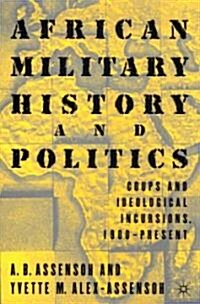 African Military History and Politics: Coups and Ideological Incursions, 1900-Present (Paperback, 2001)