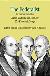 The Federalist: The Essential Essays, by Alexander Hamilton, James Madison, and John Jay (Paperback)