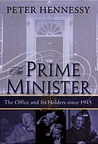The Prime Minister: The Office and Its Holders Since 1945 (Hardcover)