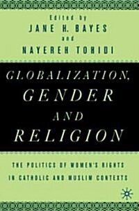 Globalization, Gender, and Religion: The Politics of Womens Rights in Catholic and Muslim Contexts (Paperback)
