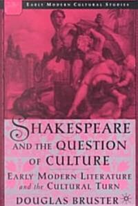 Shakespeare and the Question of Culture: Early Modern Literature and the Cultural Turn (Paperback)