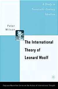 The International Theory of Leonard Woolf: A Study in Twentieth-Century Idealism (Hardcover)
