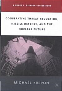 Cooperative Threat Reduction, Missile Defense and the Nuclear Future (Hardcover, 2003)