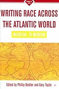 Writing Race Across the Atlantic World: Medieval to Modern (Paperback)