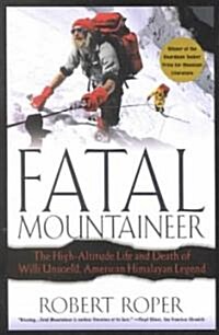 Fatal Mountaineer: The High-Altitude Life and Death of Willi Unsoeld, American Himalayan Legend (Paperback)