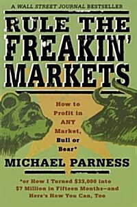 Rule the Freakin Markets: How to Profit in Any Market, Bull or Bear (Paperback)