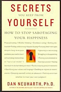 Secrets You Keep from Yourself: How to Stop Sabotaging Your Happiness (Paperback)