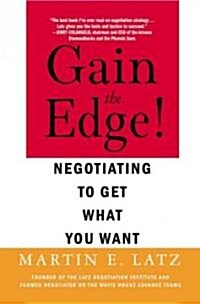 Gain the Edge!: Negotiating to Get What You Want (Paperback)