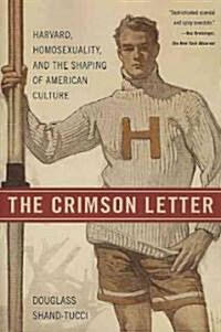 The Crimson Letter: Harvard, Homosexuality, and the Shaping of American Culture (Paperback)