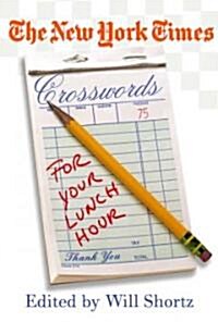 The New York Times Crosswords for Your Lunch Hour: 75 Easy to Hard Crosswords (Paperback)