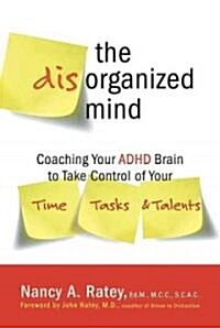The Disorganized Mind: Coaching Your ADHD Brain to Take Control of Your Time, Tasks, and Talents (Paperback)