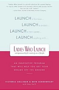 Ladies Who Launch: An Innovative Program That Will Help You Get Your Dreams Off the Ground (Paperback)