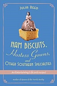Ham Biscuits, Hostess Gowns, and Other Southern Specialties: An Entertaining Life with Recipes (Hardcover)