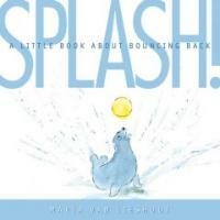 Splash! (School & Library) - A Little Book About Bouncing Back
