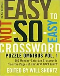 The New York Times Easy to Not-So-Easy Crossword Puzzle Omnibus: 200 Monday-Saturday Crosswords from the Pages of the New York Times (Paperback)