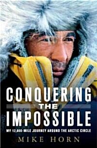 Conquering the Impossible: My 12,000-Mile Journey Around the Arctic Circle (Paperback)